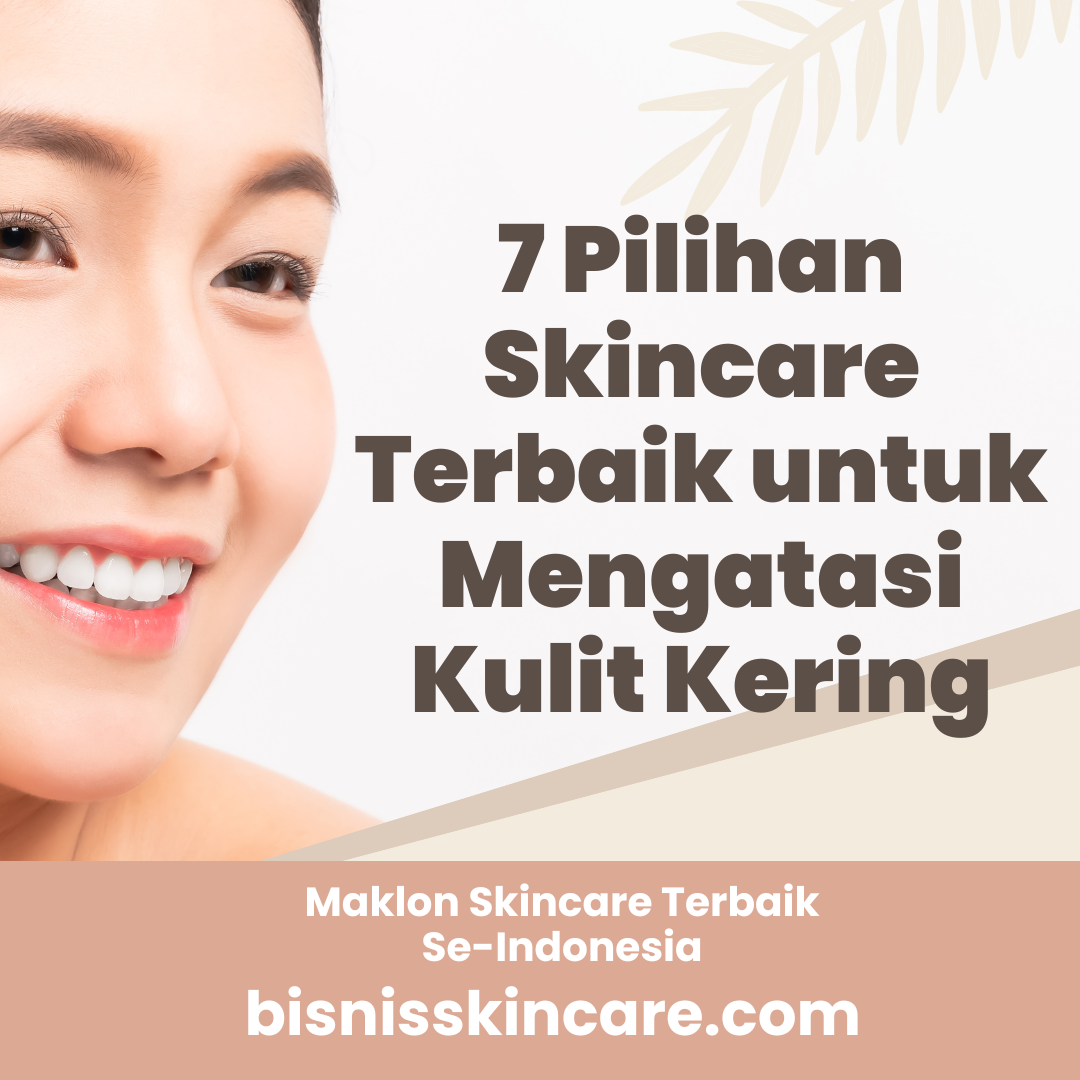 7 Pilihan Skincare Terbaik untuk Mengatasi Kulit Kering - Bisnis