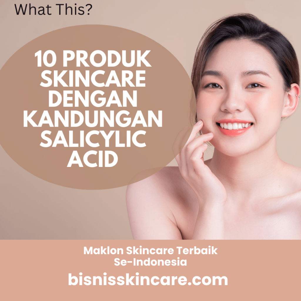 Produk Skincare dengan Kandungan Salicylic Acid