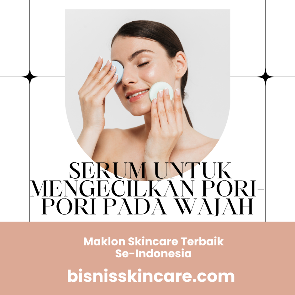 Serum untuk Mengecilkan Pori-pori Pada Wajah