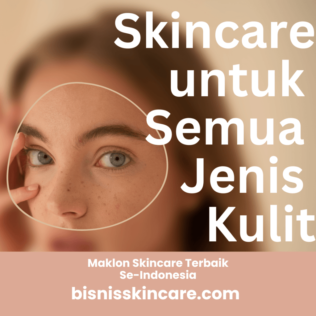 Skincare untuk Semua Jenis Kulit jadi Rutinitas Perawatan yang Tepat untuk Kulit Sehat