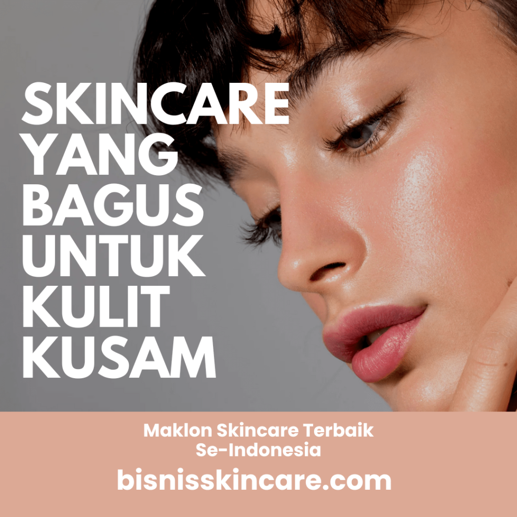 Skincare yang bagus untuk kulit kusam