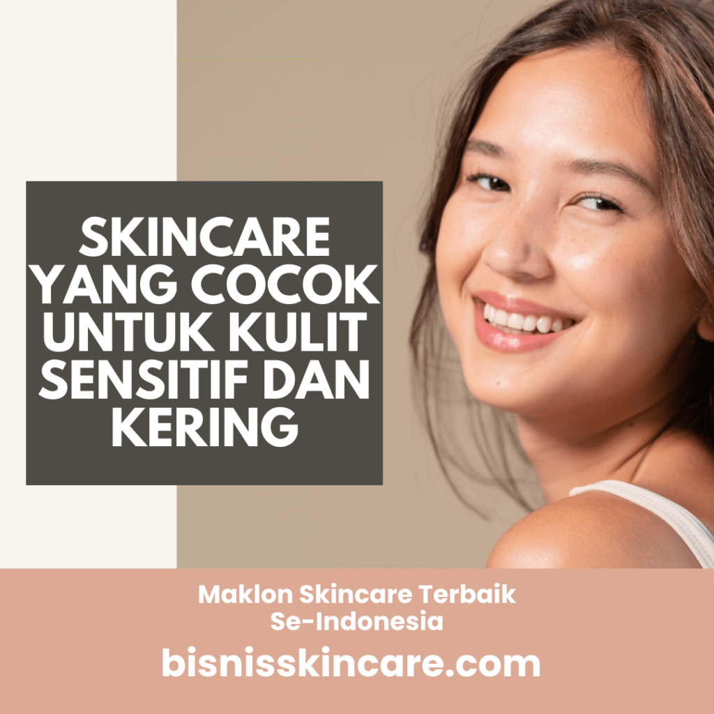 Skincare yang cocok untuk kulit sensitif dan kering