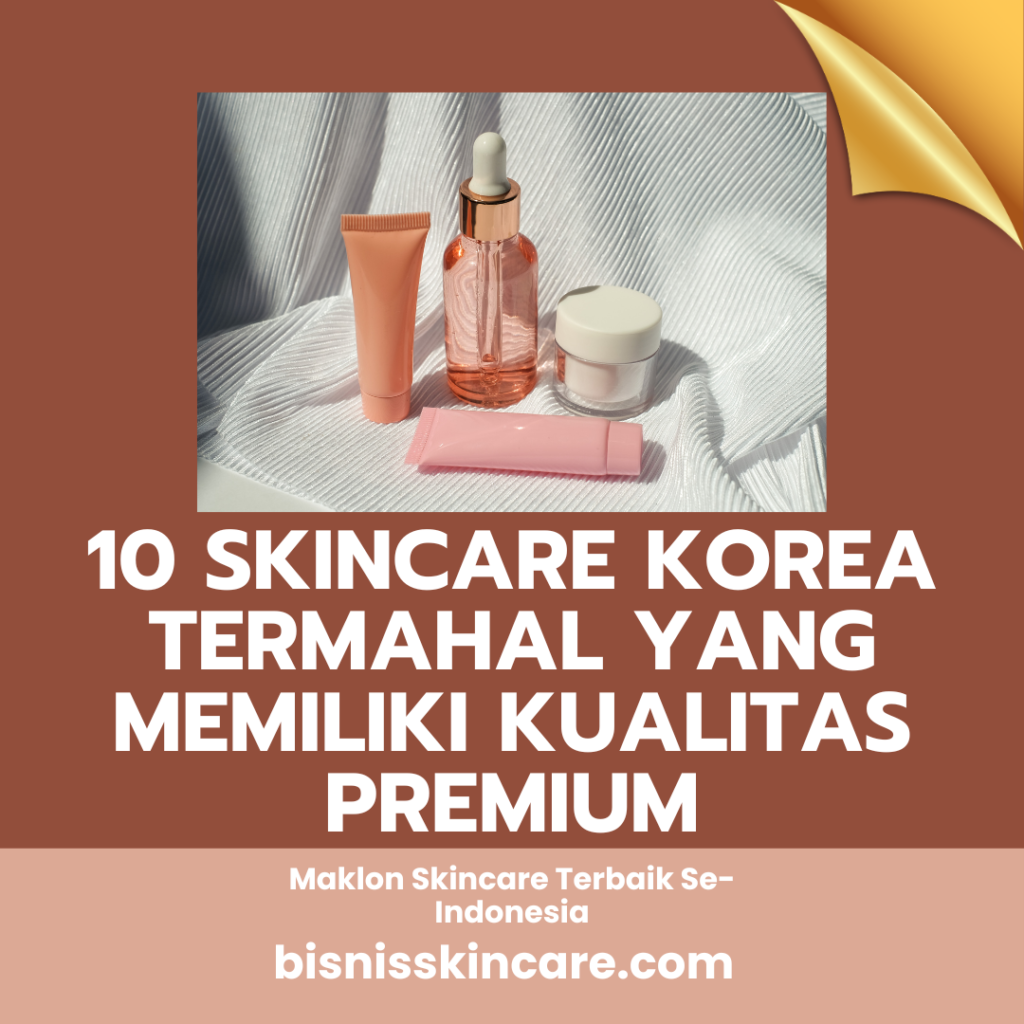 10 Skincare Korea Termahal yang Memiliki Kualitas Premium