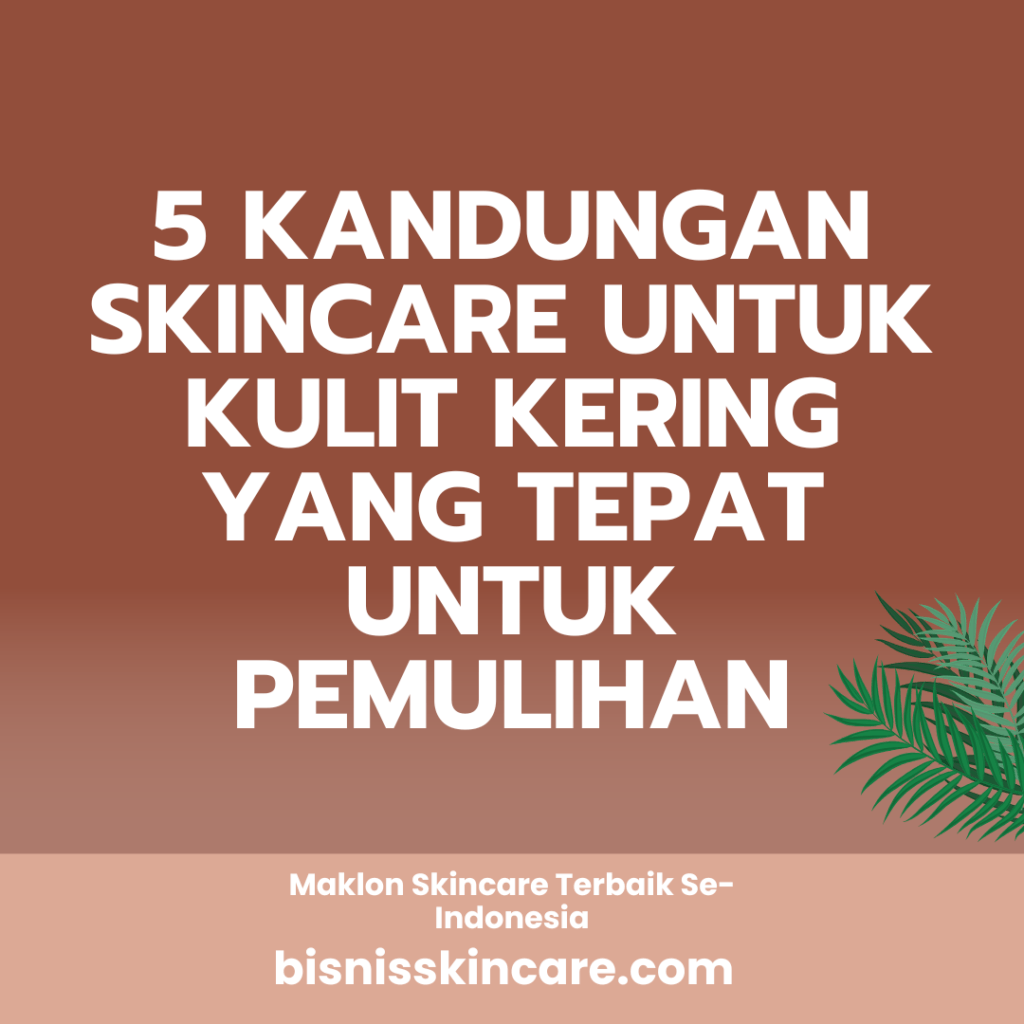 5 Kandungan Skincare untuk Kulit Kering yang Tepat untuk Pemulihan