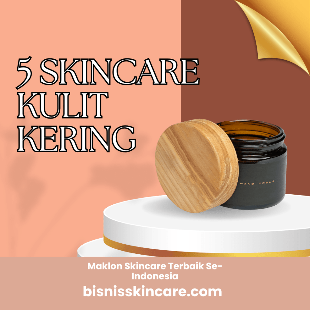 5 Skincare Kulit Kering yang Akan Membuat Kulit Anda Lebih Lembap