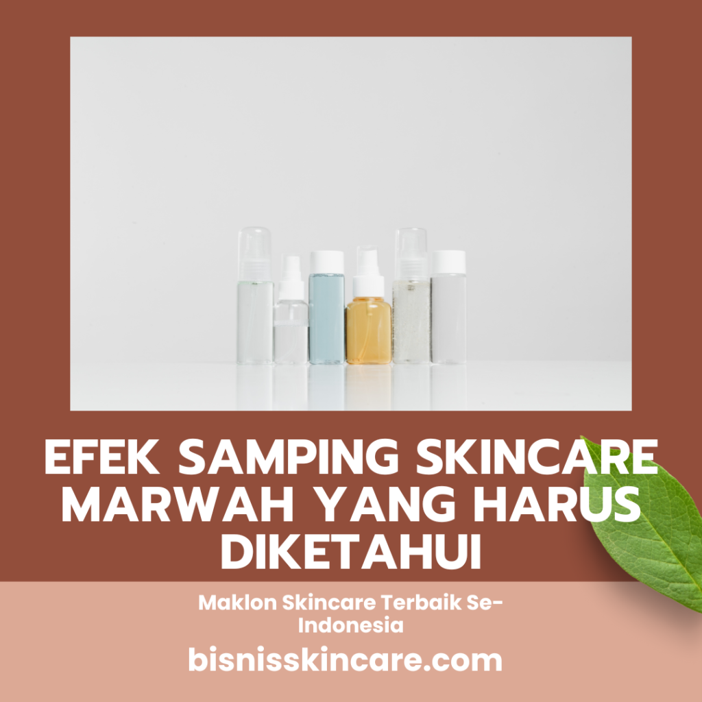 6 Efek Samping Skincare Marwah yang Harus Diketahui Sebelum Menggunakan