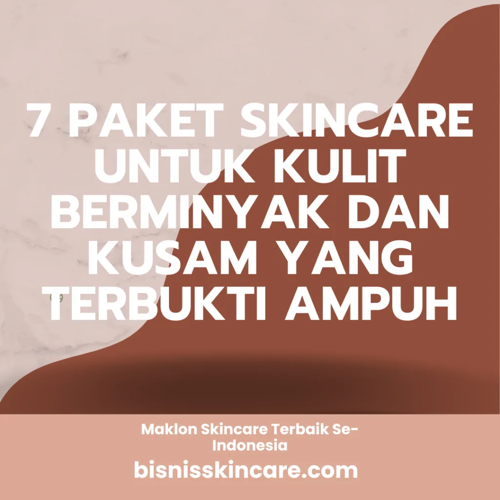 Paket Skincare untuk Kulit Berminyak dan Kusam