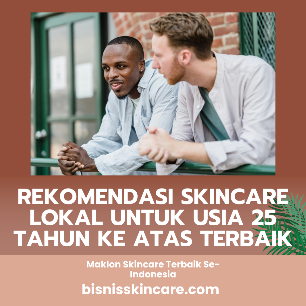 Rekomendasi Skincare Lokal untuk Usia 25 Tahun ke Atas Terbaik