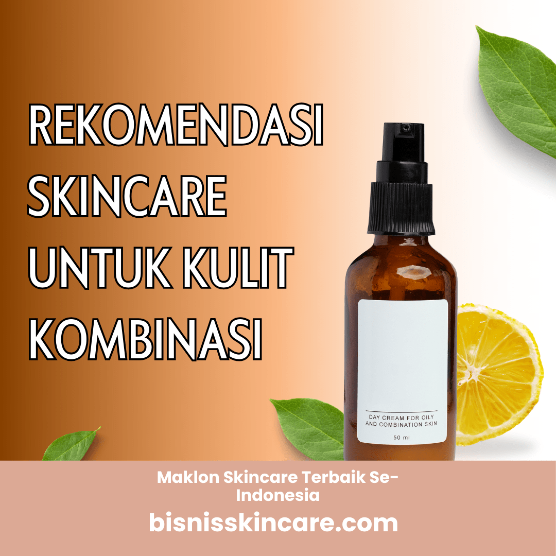 Kulit Kombinasi: Pilih Produk Yang Tepat Untuk Wajah Anda Kulit Kombinasi: Pilih Produk Yang Tepat Untuk Wajah Anda