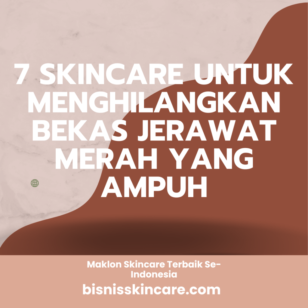 Skincare untuk Menghilangkan Bekas Jerawat Merah