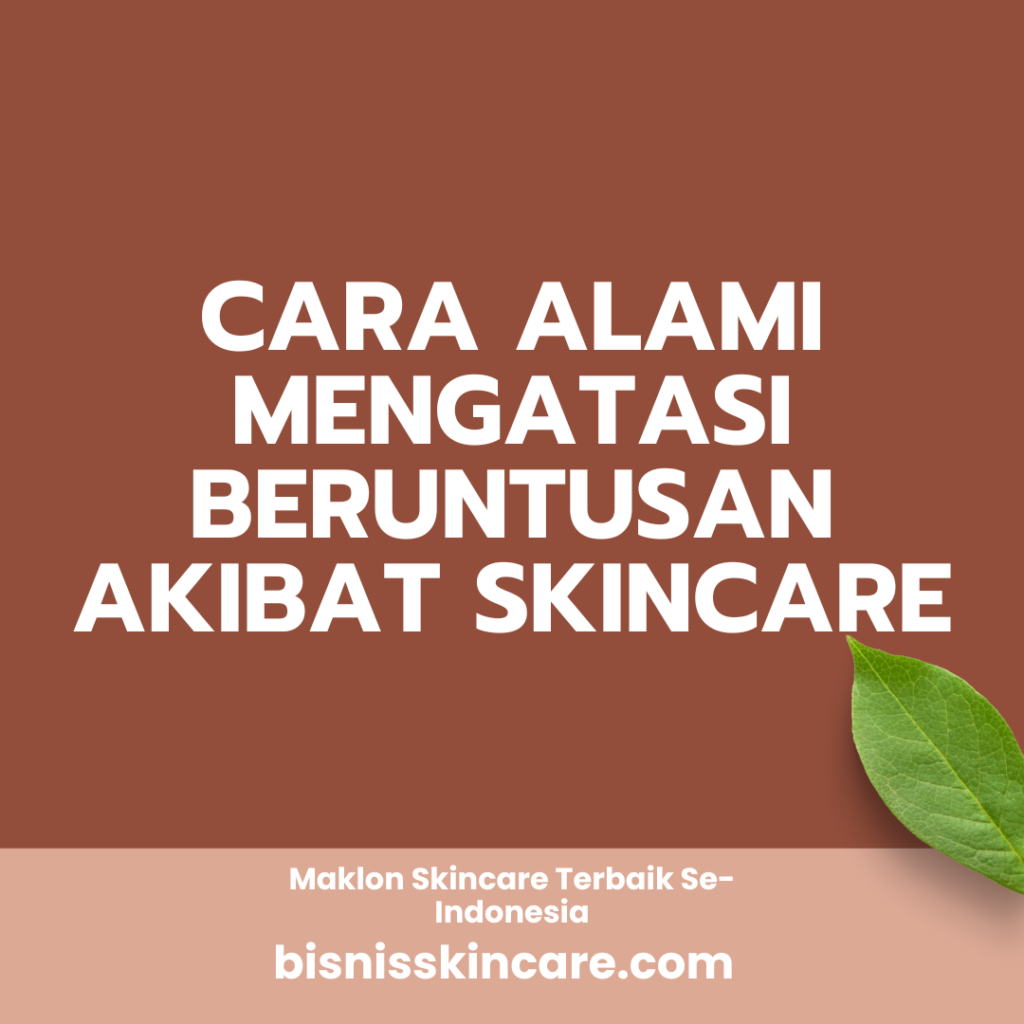 Cara Alami Mengatasi Beruntusan akibat Skincare