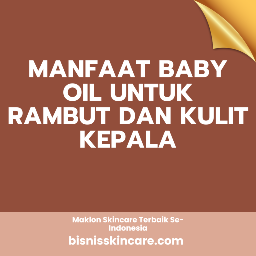 Manfaat Baby Oil untuk Rambut dan Kulit Kepala