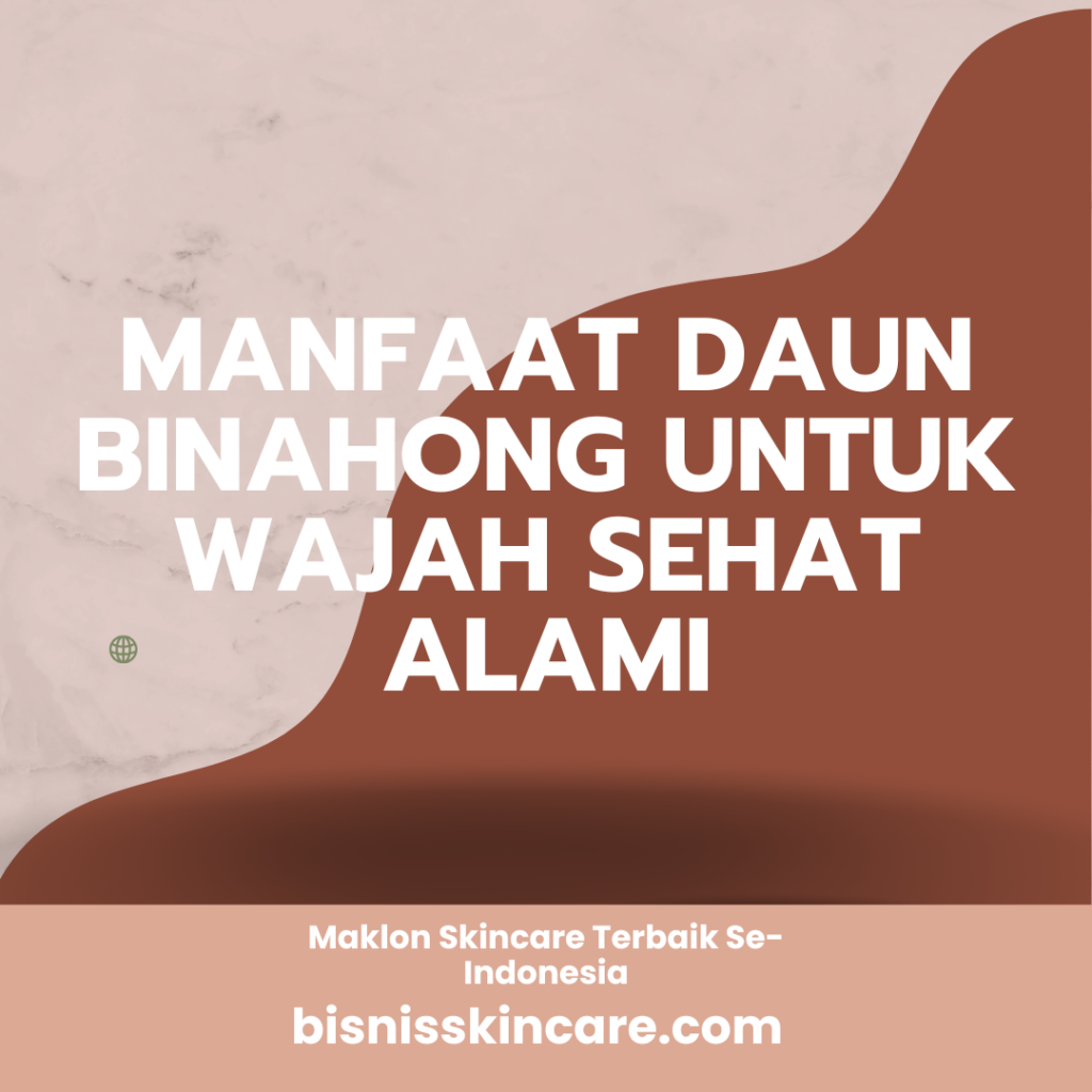 Manfaat Daun Binahong untuk Wajah Sehat Alami