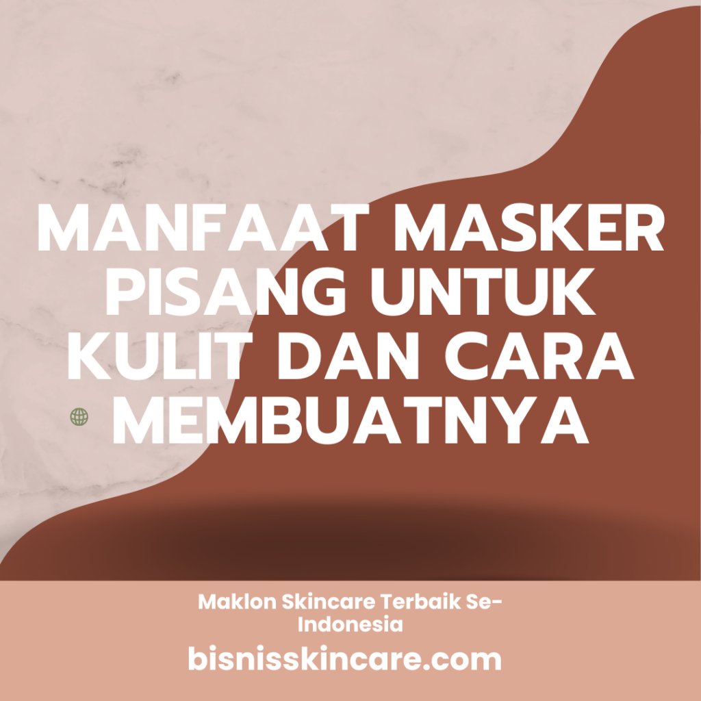 Manfaat Masker Pisang untuk Kulit dan Cara Membuatnya