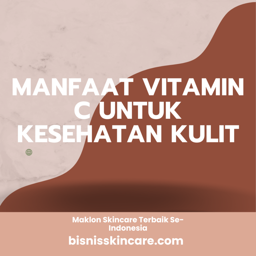 Manfaat Vitamin C untuk Kesehatan Kulit