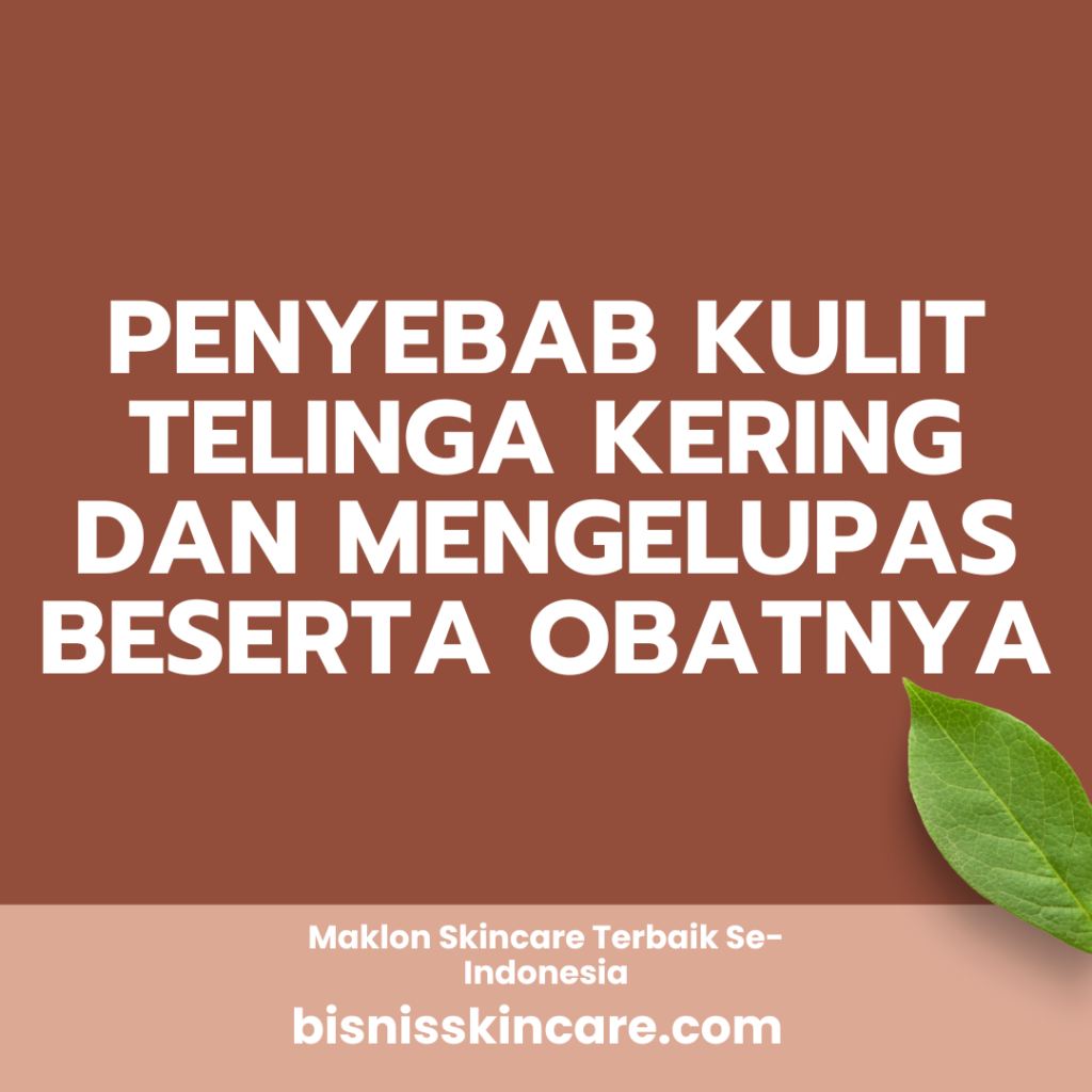Penyebab Kulit Telinga Kering dan Mengelupas Beserta Obatnya