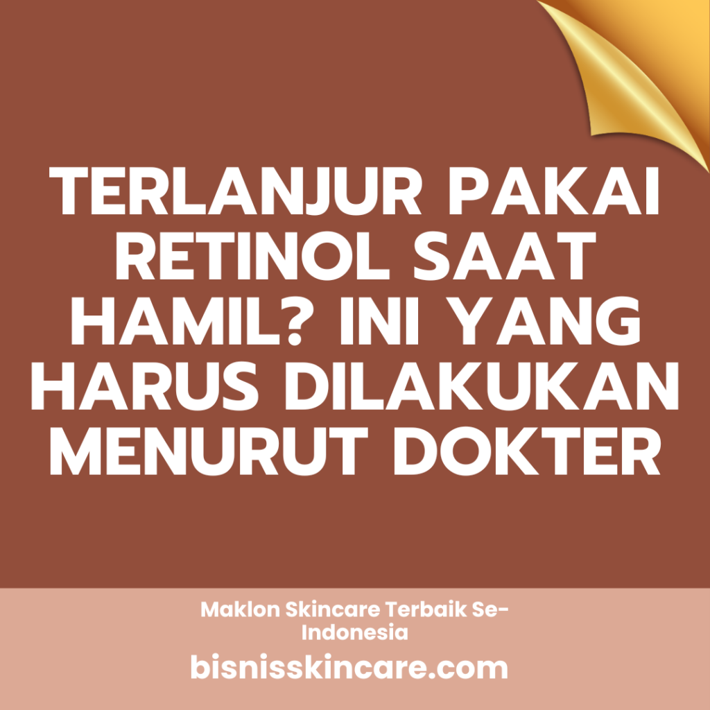 Terlanjur Pakai Retinol saat Hamil Ini yang Harus Dilakukan Menurut Dokter