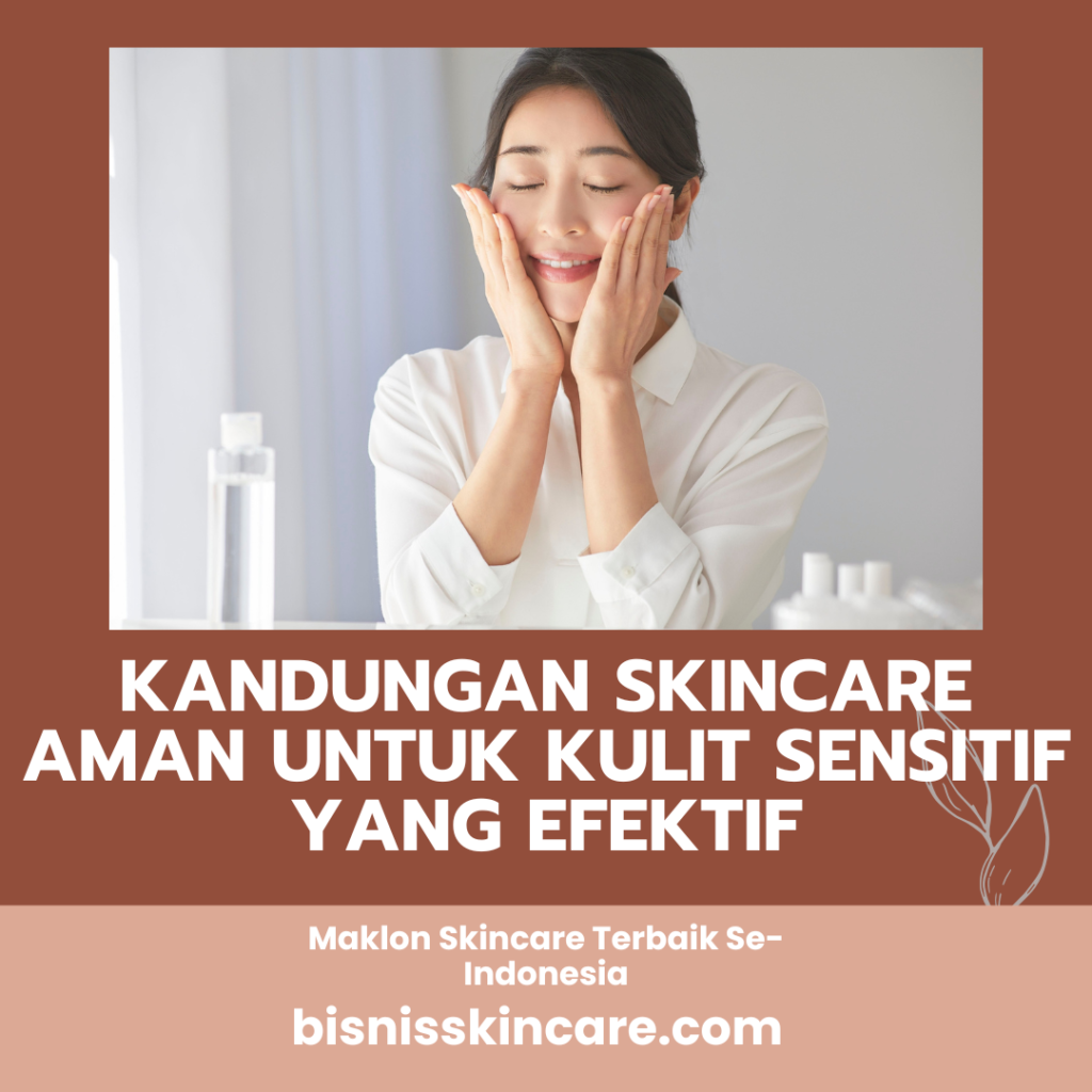 Kandungan Skincare Aman untuk Kulit Sensitif yang Efektif
