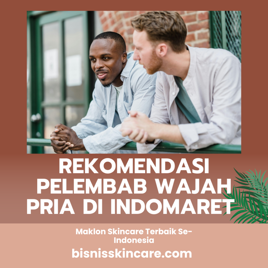 Rekomendasi Pelembab Wajah Pria di Indomaret Terbaik