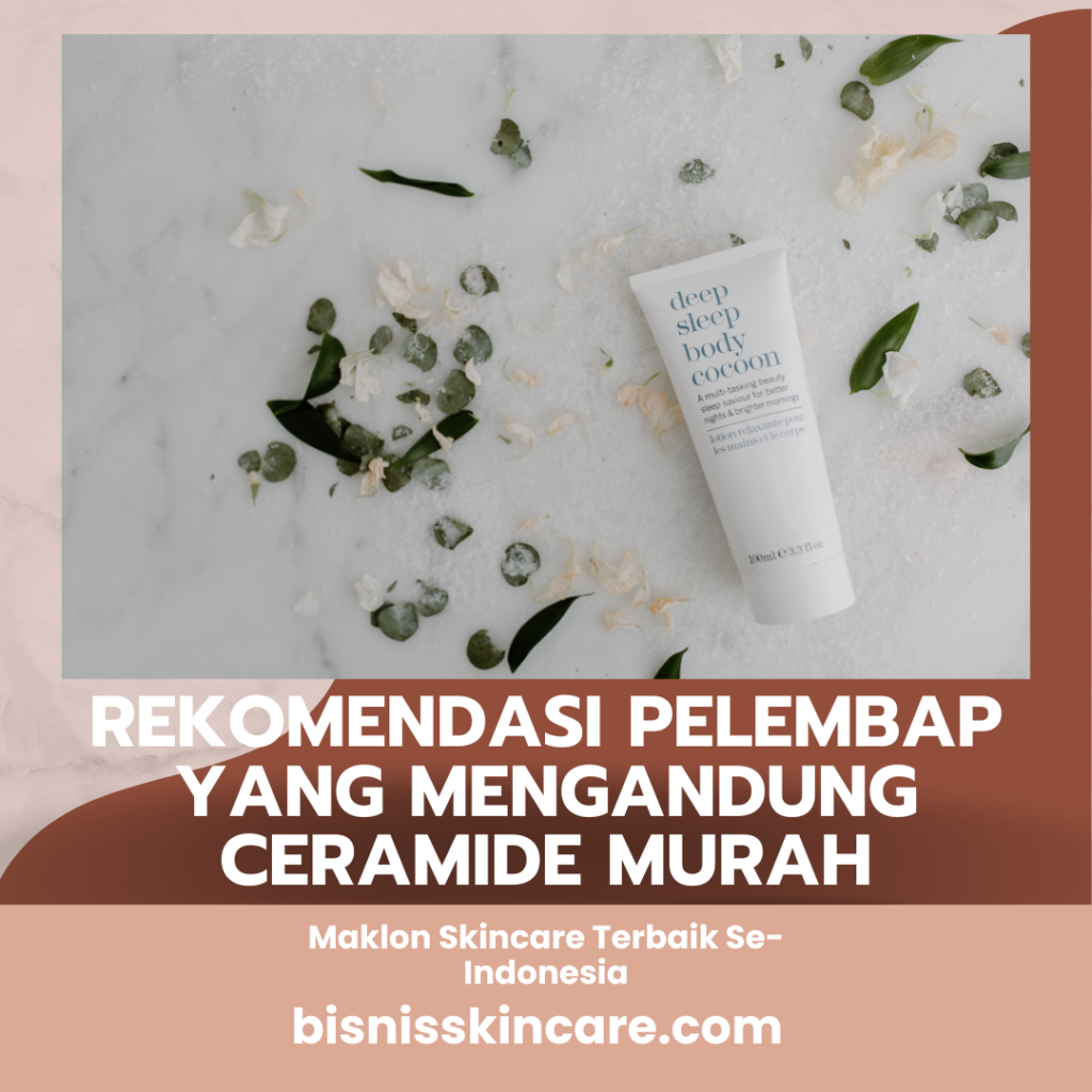 Rekomendasi Pelembap yang Mengandung Ceramide Murah
