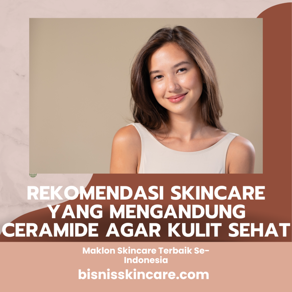 Rekomendasi Skincare yang Mengandung Ceramide